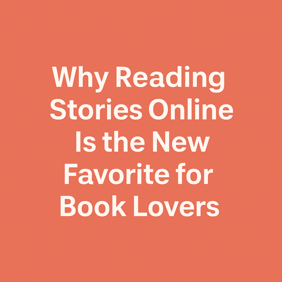Why Reading Stories Online Is the New Favorite for Book Lovers
